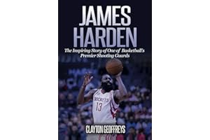 James Harden: The Inspiring Story of One of Basketball's Premier Shooting Guards (Basketball Biography Books)
