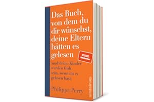 Das Buch, von dem du dir wünschst, deine Eltern hätten es gelesen: (und deine Kinder werden froh sein, wenn du es gelesen hast) | Nr. 1-Bestseller-Ratgeber der Psychotherapeutin
