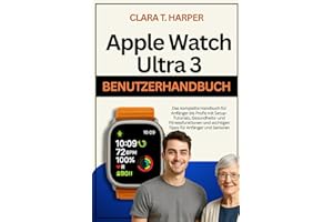 Apple Watch Ultra 3 Benutzerhandbuch: Das komplette Handbuch für Anfänger bis Profis mit Setup-Tutorials, Gesundheits- und Fitnessfunktionen und wichtigen Tipps für Anfänger und Senioren