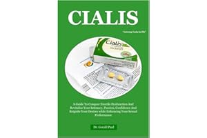 CIALIS ‘‘(strong Tada-la-fil)’’: A Guide To Conquer Erectile Dysfunction And Revitalize Your Intimacy, Passion, Confidence And Reignite Your Desires while Enhancing Your Sexual Performance