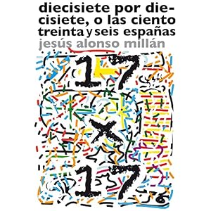 Diecisiete por diecisiete, o las ciento treinta y seis españas
