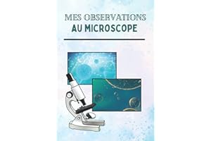 Mes Observations au Microscope: Carnet de projets et d'analyses microscopiques - Journal de bord pour expériences scientifiques - Découvrir le monde ... Guides pour débutant - 100 fiches à remplir.