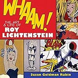 Whaam! The Art and Life of Roy Lichtenstein by 