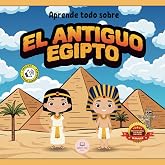 El Antiguo Egipto Explicado Para Ni&ntilde;os: Aprende cosas sobre los faraones, las momias, las pir&aacute;mides&hellip; &iexcl;y mucho m&aacute;s!│Libro Infa