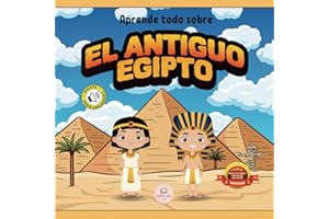 El Antiguo Egipto Explicado Para Niños: Aprende cosas sobre los faraones, las momias, las pirámides… ¡y mucho más!│Libro Infantil Educativo