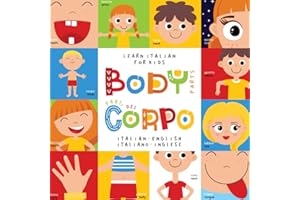 Learn Italian for Kids Body Parts Parti del Corpo Italian - English Italiano - Inglese: My first bilingual picture word book for toddlers Le mie prime parole Libro per bambini
