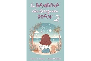 LA BAMBINA CHE DISEGNAVA SOGNI 2: Libro per bambini fantasy e di avventura con insegnamenti e valori morali racconti per bambini coraggiosi