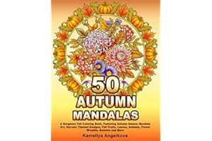 50 AUTUMN MANDALAS: A Gorgeous Fall Coloring Book, Featuring Autumn Season Mandala Art, Harvest Themed Designs, Fall Fruits, Leaves, Animals, Flower Wreaths, Baskets and More