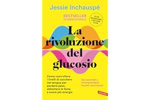La rivoluzione del glucosio. Come controllare i livelli di zucchero nel sangue per perdere peso, abbattere la fame e avere più energia. Con autotest e 10 sorprendenti trucchi nutrizionali