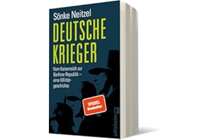 Deutsche Krieger: Vom Kaiserreich zur Berliner Republik – eine Militärgeschichte | Der Bestseller zur Bundeswehr: In welcher Tradition stehen unsere Soldaten?