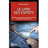 Le livre des esprits: Contenant les principes de la doctrine spirite sur l'immortalité de l'âme, la nature des esprits et leu