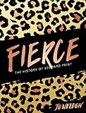 Fierce: The History of Leopard Print by 
