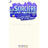 La sorci&egrave;re de la rue Mouffetard et autres contes de la rue Broca