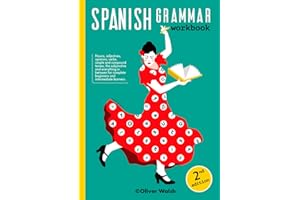 Spanish Grammar Workbook: An ambitious, jam-packed introduction to Spanish grammar for complete beginners, intermediate learners and GCSE students