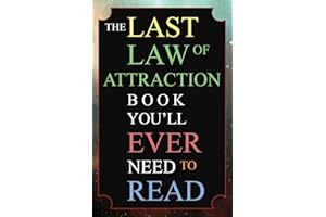 The Last Law of Attraction Book You'll Ever Need To Read: The Missing Key To Finally Tapping Into The Universe And Manifesting Your Desires