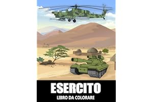 Esercito Libro da Colorare: Veicoli Corazzati, Aerei, Carri Armati, Navi da Guerra, Soldati e Armi - Colorare Militare per Bambini e Adulti