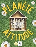 Planète attitude : les gestes écologiques au quotidien