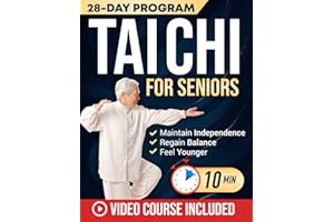 Tai Chi for Seniors: Feel Younger with 10-Minute Daily Routines to Improve Mobility, Prevent Falls, Regain Strength & Sharpen Your Mind | With Illustrations & Video Tutorials