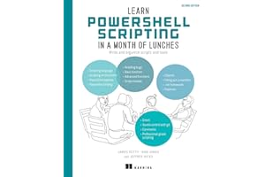 Learn PowerShell Scripting in a Month of Lunches: Write and organize scripts and tools