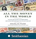 Image de All the Money in the World: The Art and History of Paper Money and Coins from Antiquity to the 21st Century