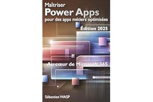 Maîtriser Power Apps pour des apps métiers optimisées: Au cœur de Microsoft 365