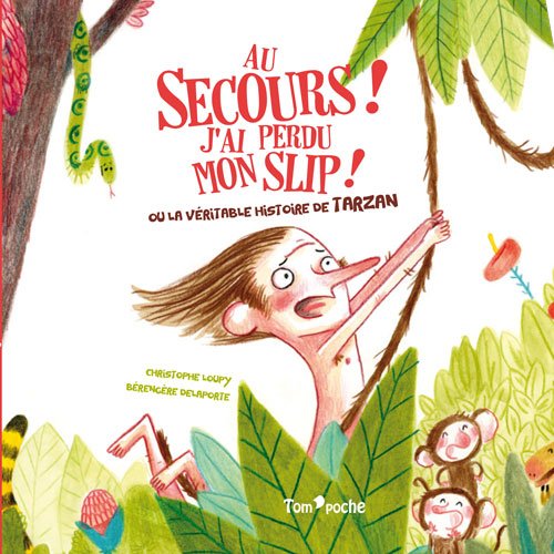 Au secours ! j'ai perdu mon slip ! : ou la véritable histoire de Tarzan