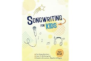 Songwriting for Kids Ages 8-12: Creative Writing Through Music: Fun Song Prompts and Storytelling | Explore Lyric Writing, Song Structure, Rhythm and Rhyme