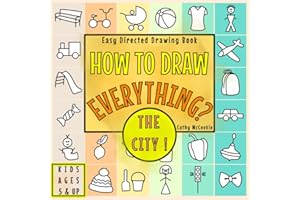 How to Draw Everything? The City! | Easy Directed Drawing Book for Kids ages 5 & Up: Learn to Draw with This Simple Step-by-Step Tutorial | Follow Directions with 4 Steps Only to Create Cute Pictures