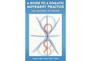 A Guide to a Somatic Movement Practice: The Anatomy of Center