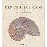 Der Geheime Code: Die rätselhafte Formel, die Kunst, Natur und Wissenschaft bestimmt
