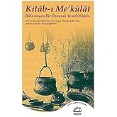Kitab-ı Me&rsquo;k&uuml;lat: Bilinmeyen Bir Osmanlı Yemek Kitabı