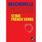 Bescherelle Complete Guide to Conjugating 12000 French Verbs (English Edition) (Bescherelle 1)