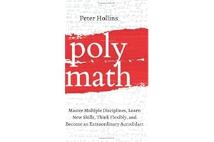 Polymath: Master Multiple Disciplines, Learn New Skills, Think Flexibly, and Become an Extraordinary Autodidact