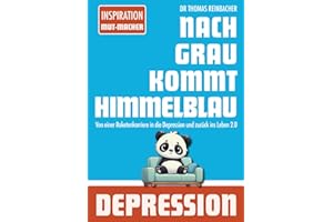 Nach Grau kommt Himmelblau: Von einer Raketenkarriere in die Depression und zurück ins Leben 2.0