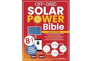 Off-Grid Solar Power Bible: Complete Diy Guide to Create Your Own Solar Power System in the Safest Way. Ideal for Beginners Who Want to Achieve Energy Independence Without Any Previous Knowledge