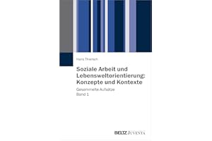 Soziale Arbeit und Lebensweltorientierung: Konzepte und Kontexte: Gesammelte Aufsätze Band 1