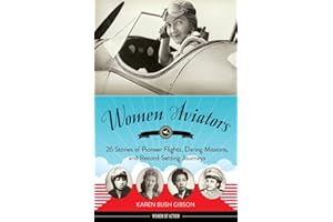 Women Aviators: 26 Stories of Pioneer Flights, Daring Missions, and Record-Setting Journeys (Women of Action)