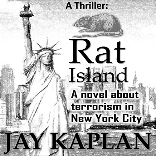 Rat Island: A Novel About Terrorism in New York City: Thrillers about Terrorism, Book 1