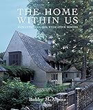 The Home Within Us: Romantic Houses, Evocative Rooms by 