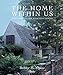 The Home Within Us: Romantic Houses, Evocative Rooms by 