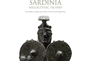 Sardinia Megalithic Island: From Menhirs to Nuraghi; Stories of Stone in the Heart of the Mediterranean