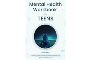 Mental Health Workbook for Teens: Creative Activities to Explore Everything You Need to Know About Your Mental Health (Teen Mental Health Series)