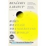 WHEN WE CEASE TO UNDERSTAND THE WORLD: Benjamin Labatut