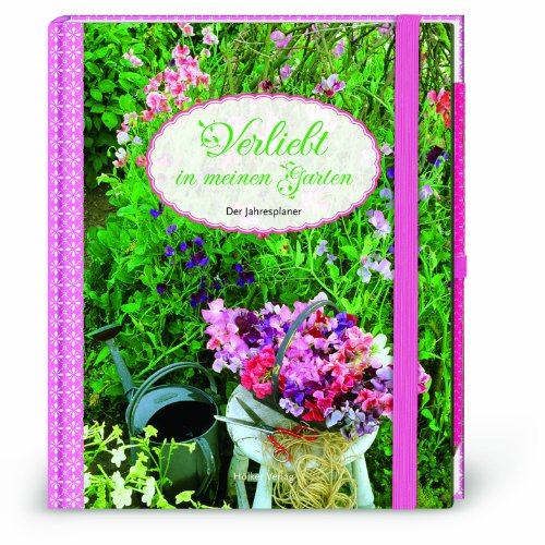 Verliebt in meinen Garten: Der Jahresplaner