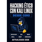 Hacking &eacute;tico con Kali Linux desde cero: Pentesting, wifi, redes, shell, nmap, wireshark (Biblioteca de Linux)