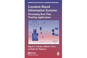 Location-Based Information Systems: Developing Real-Time Tracking Applications (Chapman & Hall/CRC Computer and Information Science)