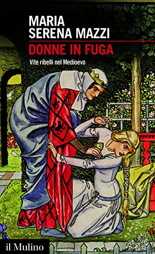 Donne in fuga: Vite ribelli nel Medioevo (Intersezioni Vol. 481) Donne in fuga: Vite ribelli nel Medioevo (Intersezioni Vol. 481)