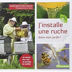 J'installe une ruche dans mon jardin : je récolte mon miel, je protège les abeilles