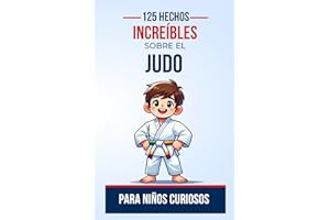 125 hechos increíbles sobre el Judo para Niños Curiosos: Descubre el fascinante universo del judo a través de anécdotas sorprendentes y divertidas | ... adolescentes, chicos y chicas de 6 a 14 años