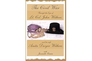 The Civil War through the Eyes of Lt Col John Withers and His Wife, Anita Dwyer Withers: (American Civil War Diaries of a Confederate Army Officer and His Wife, a Woman in Civil War History)